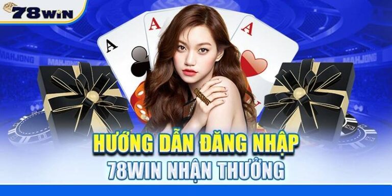Huong Dan Dang Nhap 78win Bao Mat Va An Toan Nhat