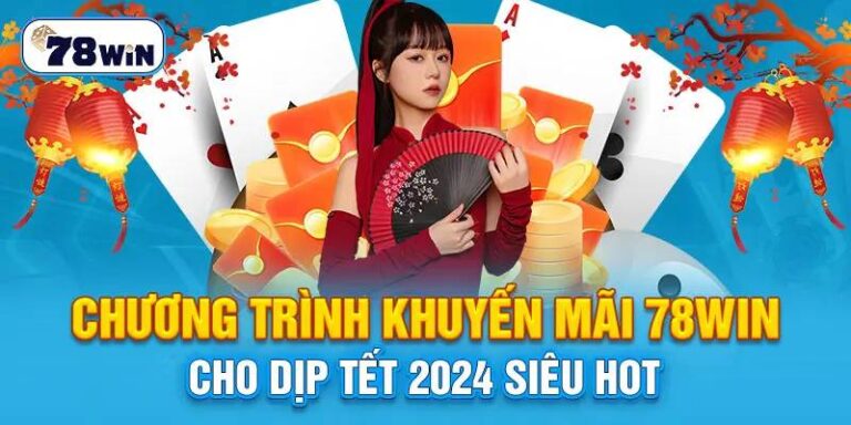 Khuyến Mãi 78win – Ưu Đãi Khủng Cho Người Chơi Cá Cược