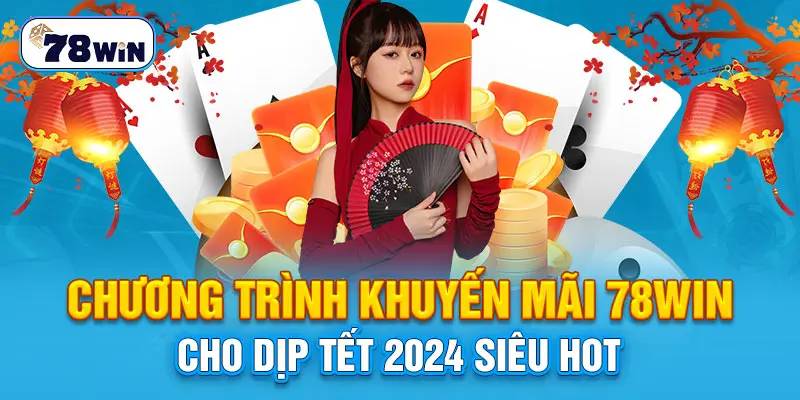 Khuyến Mãi 78win – Ưu Đãi Khủng Cho Người Chơi Cá Cược