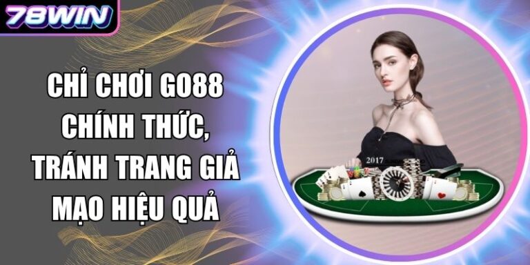 Chỉ chơi Go88 chính thức, tránh trang giả